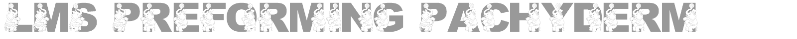 LMS Preforming Pachyderm font preview